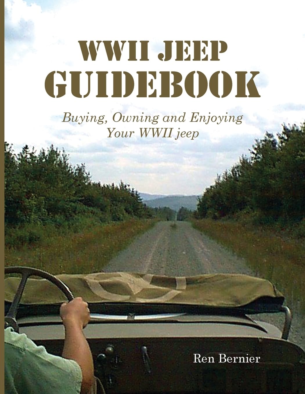 Ren Bernier Wwii Jeep Guidebook, Buying, Owning And Enjoying Your Wwii Jeep