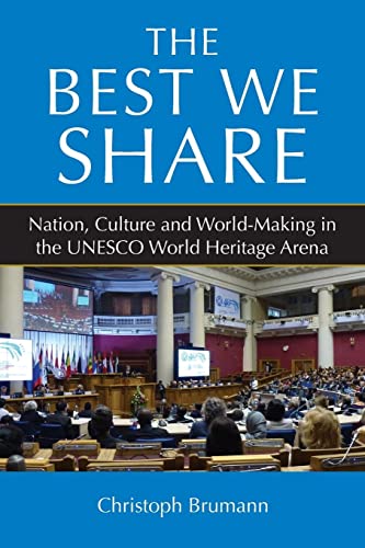 The Best We Share: Nation, Culture and World-Making in the UNESCO World Heritage Arena