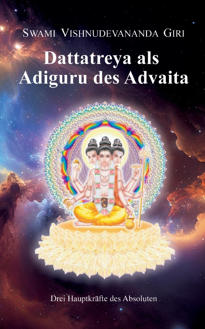 Dattatreya als Adiguru des Advaita: Drei Hauptkräfte des Absoluten