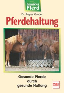 Pferdehaltung: Gesunde Pferde durch gesunde Haltung (Gesundes Pferd)