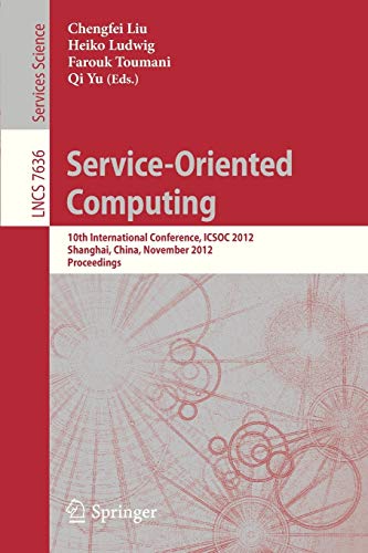 Service-Oriented Computing: 10th International Conference, ICSOC 2012, Shanghai, China, November 12-15, 2012, Proceedings (Lecture Notes in Computer Science, Band 7636)