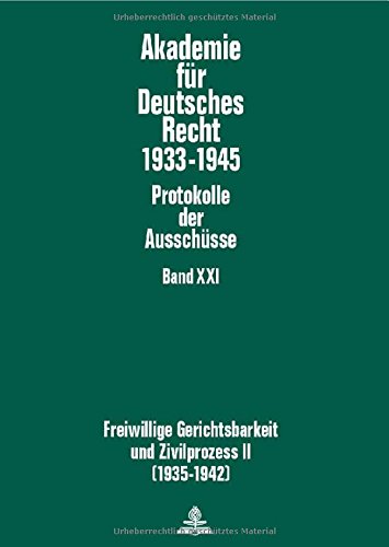 Freiwillige Gerichtsbarkeit und Zivilprozess II- (1935-1942): Ausschüsse für Freiwillige Gerichtsbarkeit (1935-1939) und für Bürgerliche Rechtspflege ... (Akademie für Deutsches Recht 1933-1945)