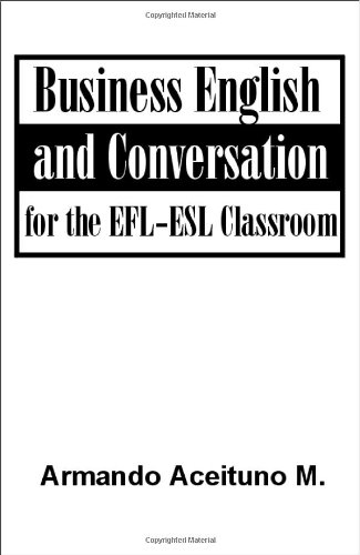 Business English and Conversation: For the EFL-ESL Classroom