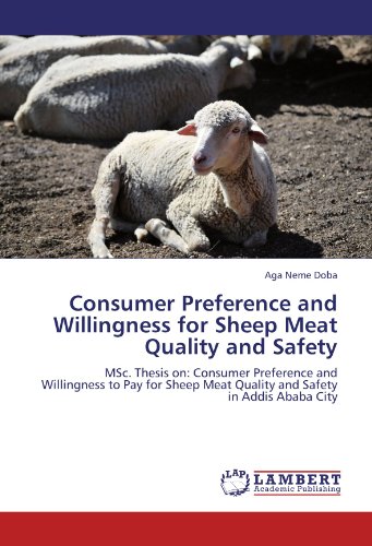 Consumer Preference and Willingness for Sheep Meat Quality and Safety: MSc. Thesis on: Consumer Preference and Willingness to Pay for Sheep Meat Quality and Safety in Addis Ababa City