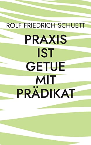 Praxis ist Getue mit Prädikat: Verplemperte Zeit nennt sich schnelllebig