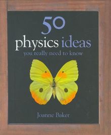 50 Physics Ideas You Really Need to Know (50 Ideas You Really Need to Know Series)