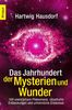 Das Jahrhundert der Mysterien und Wunder: 101 unerklärbare Phänomene, rätselhafte Entdeckungen und unheimliche Erlebnisse