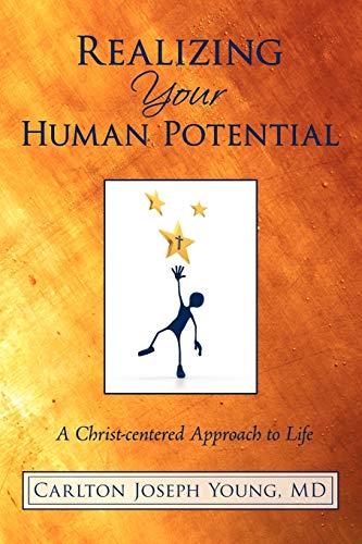 Realizing Your Human Potential: A Christ Centered Approach to Life