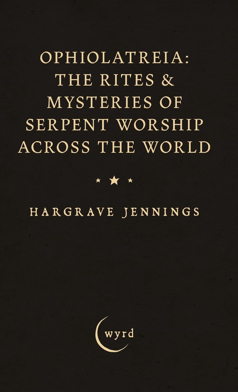 Ophiolatreia: The Rites & Mysteries of Serpent Worship Across the World