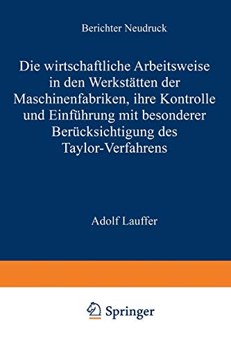 Die wirtschaftliche Arbeitsweise in den Werkstätten der Maschinenfabriken: ihre Kontrolle und Einführung mit besonderer Berücksichtigung des Taylor-Verfahrens