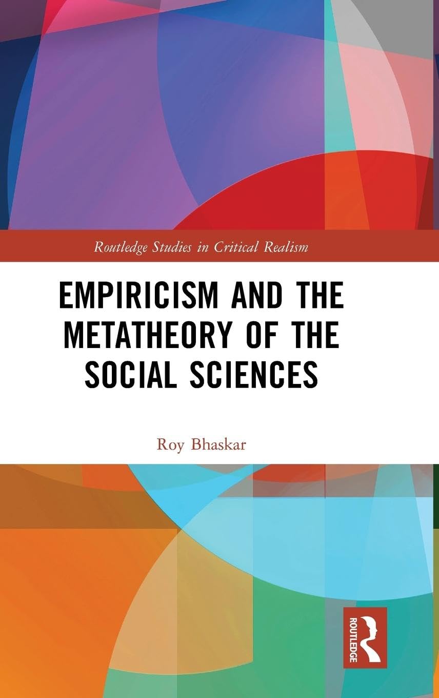 Empiricism and the Metatheory of the Social Sciences (Routledge Studies in Critical Realism)