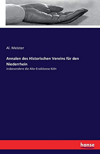 Annalen des Historischen Vereins für den Niederrhein: insbesondere die Alte-Erzdiözese Köln