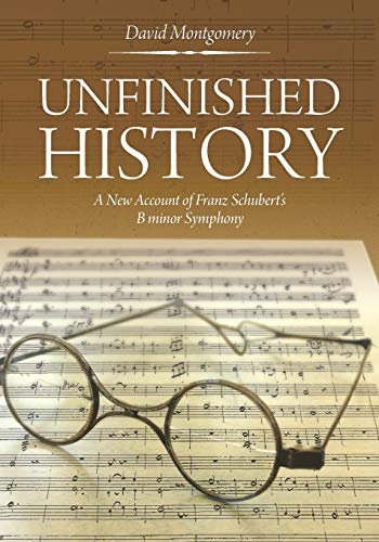 Unfinished History: A New Account of Franz Schubert's B minor Symphony
