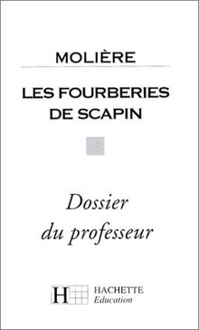 Les Fourberies de Scapin de Molière : Dossier du professeur (Hachette Education)