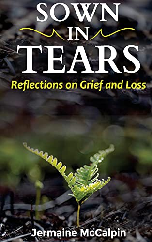 Sown in Tears: Reflections on Grief and Loss