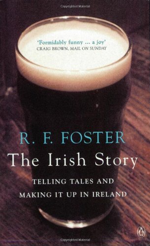 The Irish Story: Telling Tales and Making it Up in Ireland