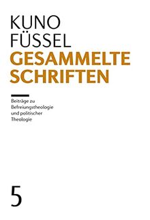 Gesammelte Schriften: Band 5: Beiträge zur Befreiungstheologie und Politischer Theologie