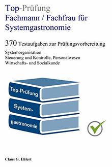 Top-Prüfung Fachmann / Fachfrau für Systemgastronomie - 370 Aufgaben für die Abschlussprüfung: Testaufgaben inkl. Lösungen für eine effektive Prüfungsvorbereitung