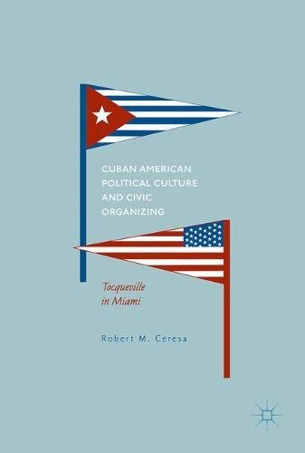 Cuban American Political Culture and Civic Organizing: Tocqueville in Miami