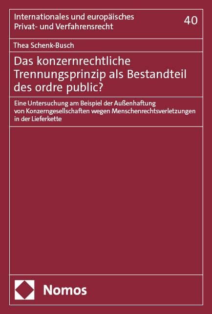 Das konzernrechtliche Trennungsprinzip als Bestandteil des ordre public?: Eine Untersuchung am Beispiel der Außenhaftung von Konzerngesellschaften ... und europäisches Privat- und Verfahrensrecht)
