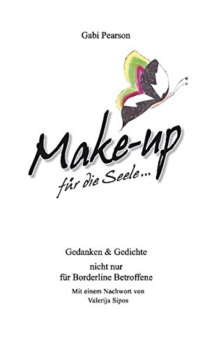 Make-up für die Seele: Gedanken und Gedichte nicht nur für Borderline Betroffene