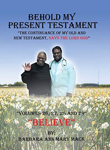 Behold My Present Testament: The Continuance of My Old and New Testament, Says the Lord God