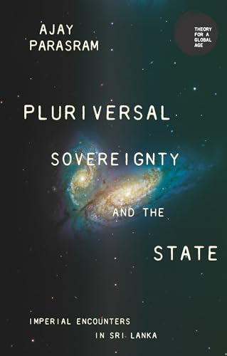 Pluriversal sovereignty and the state: Imperial encounters in Sri Lanka (Theory for a Global Age)