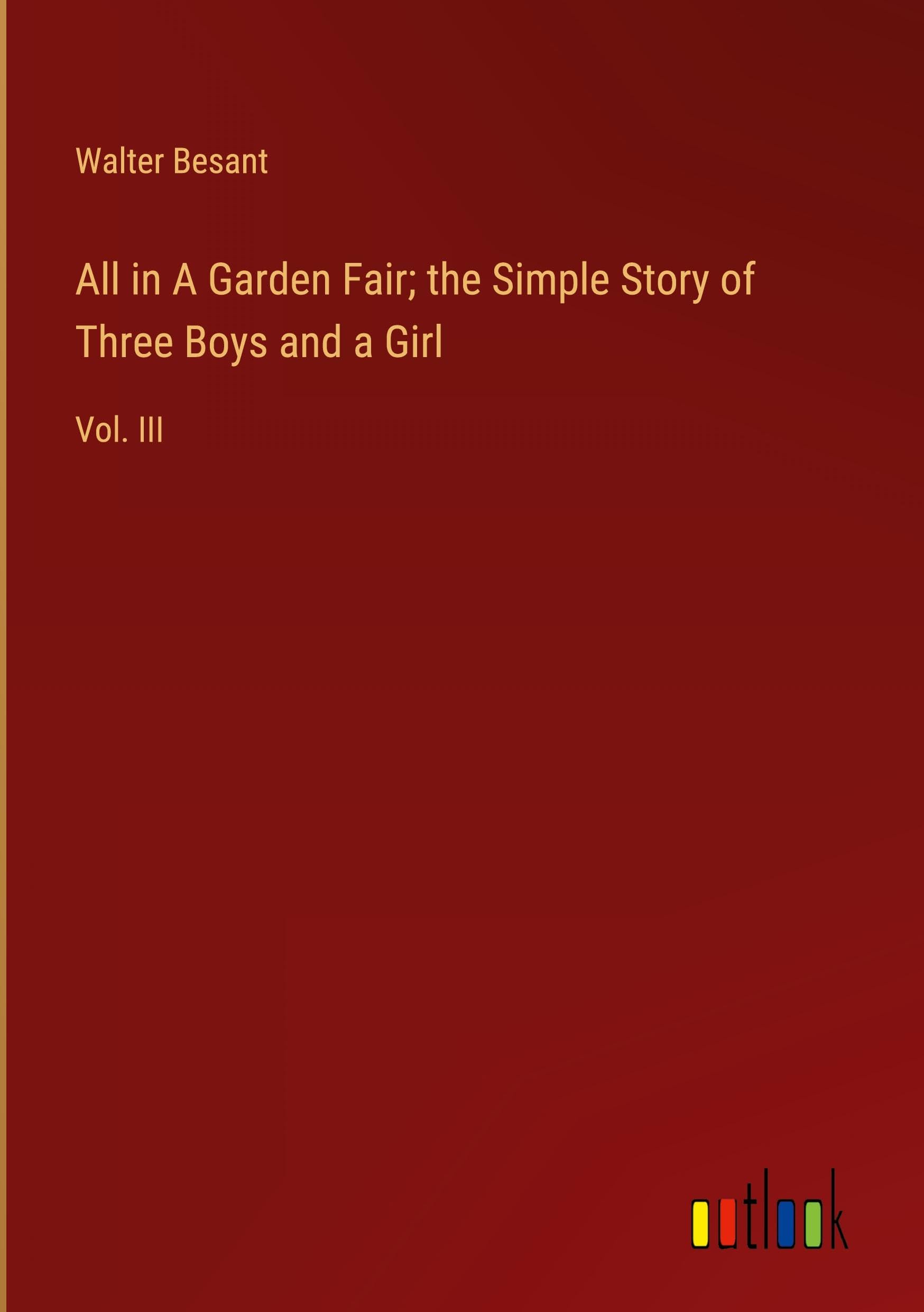 All in A Garden Fair; the Simple Story of Three Boys and a Girl: Vol. III