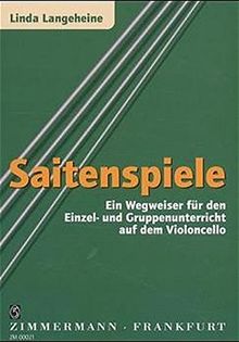 Saitenspiele: Ein Wegweiser für den Einzel- und Gruppenunterricht auf dem Violoncello