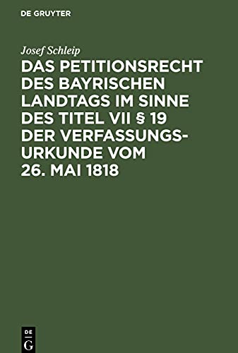 Das Petitionsrecht des bayrischen Landtags im Sinne des Titel VII § 19 der Verfassungsurkunde vom 26. Mai 1818: Eine historisch-dogmatische Studie