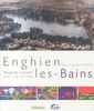 Enghien-les-Bains : Regards croisés sur la ville, des origines à 2010