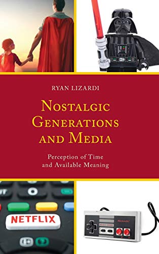 Nostalgic Generations and Media: Perception of Time and Available Meaning (Communication Perspectives in Popular Culture)