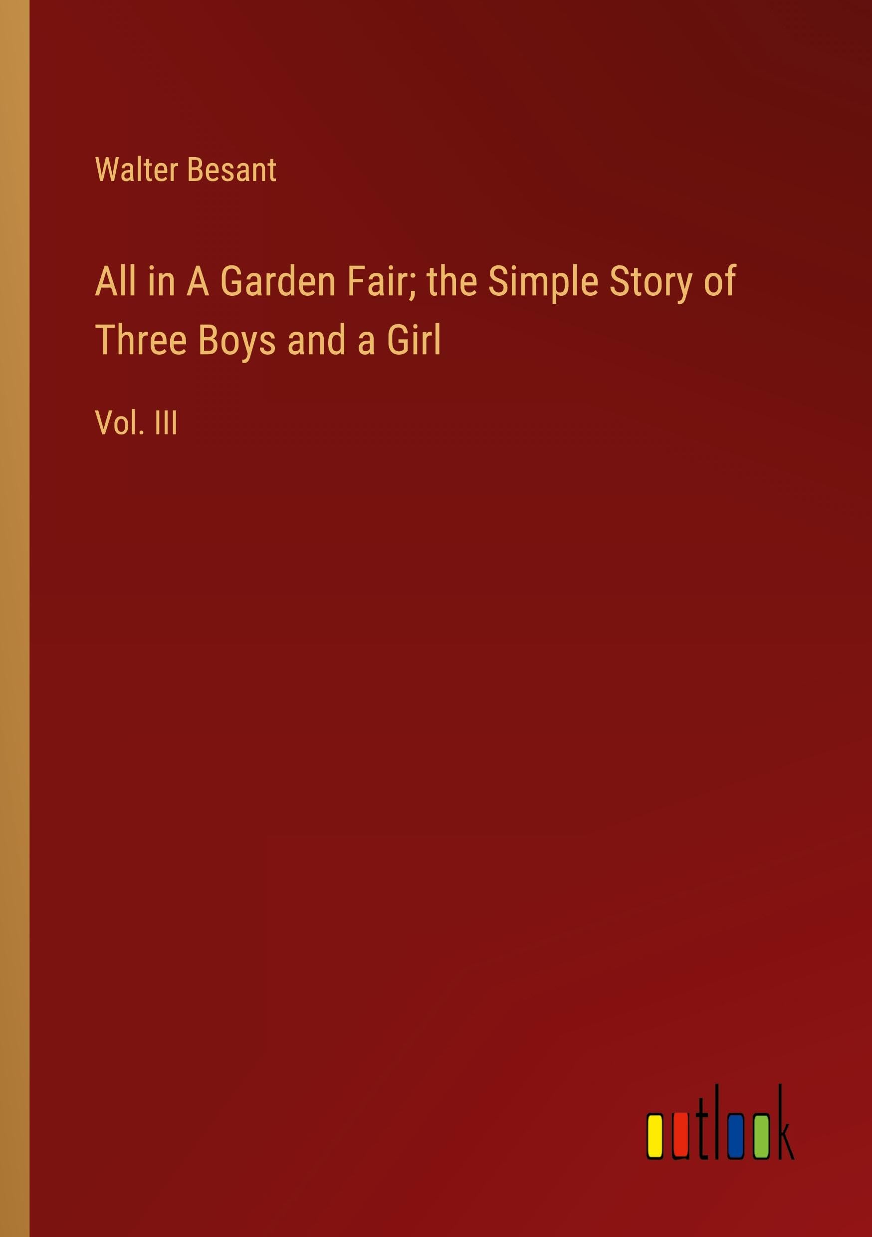 All in A Garden Fair; the Simple Story of Three Boys and a Girl: Vol. III