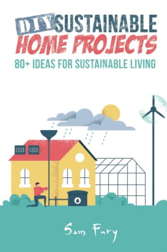 DIY Sustainable Home Projects: 80+ Ideas for Sustainable Living