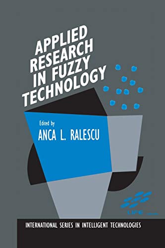 Applied Research in Fuzzy Technology: Three years of research at the Laboratory for International Fuzzy Engineering (LIFE), Yokohama, Japan ... in Intelligent Technologies, 1, Band 1)