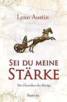 Sei du meine Stärke (Die Chroniken der Könige)