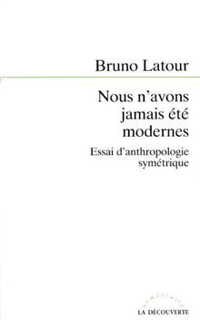 Nous n'avons jamais été modernes : essai d'anthropologie symétrique