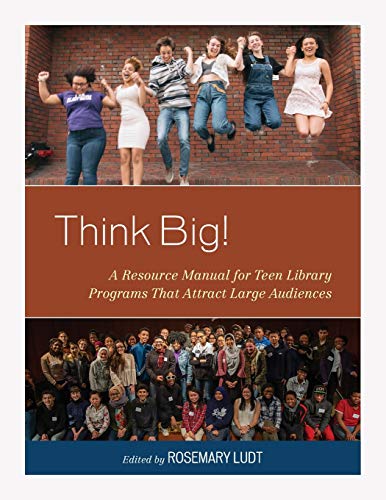 Think Big!: A Resource Manual for Teen Library Programs That Attract Large Audiences (The Teen Librarian Bookshelf)
