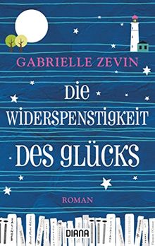 Die Widerspenstigkeit des Glücks: Roman