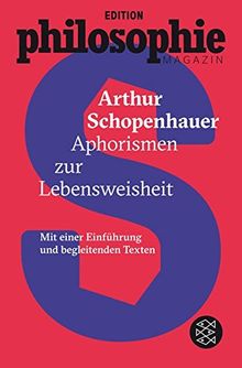 Aphorismen zur Lebensweisheit: (Mit Begleittexten vom Philosophie Magazin)