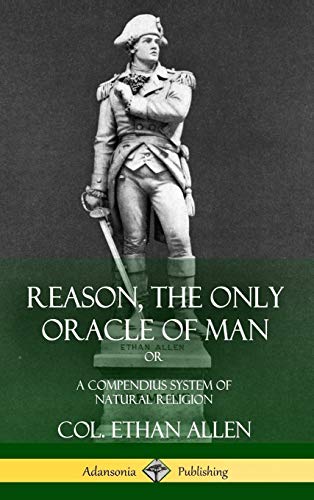 Reason, the Only Oracle of Man: Or, A Compendius System of Natural Religion (Hardcover)