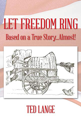Let Freedom Ring: Based on a True Story . . . Almost!