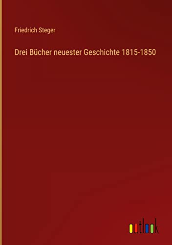 Drei Bücher neuester Geschichte 1815-1850