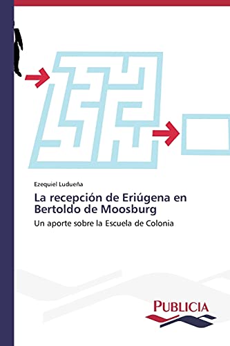 La recepción de Eriúgena en Bertoldo de Moosburg: Un aporte sobre la Escuela de Colonia