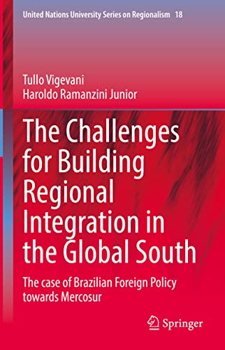 The Challenges for Building Regional Integration in the Global South: The case of Brazilian Foreign Policy towards Mercosur (United Nations University Series on Regionalism, 18, Band 18)