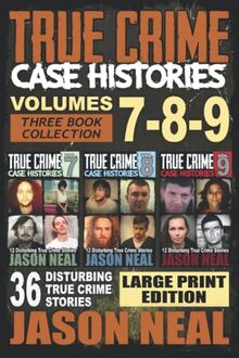 True Crime Case Histories - (Books 7, 8, & 9): 36 Disturbing True Crime Stories (3 Book True Crime Collection) LARGE PRINT EDITION (True Crime Case Histories Box Sets, Band 3)