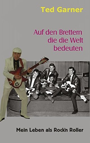 Auf den Brettern die die Welt bedeuten: Mein Leben als Rock`n Roller