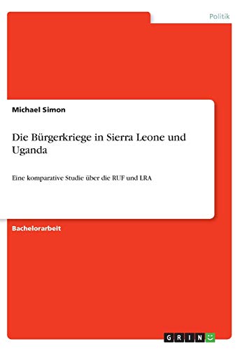 Die Bürgerkriege in Sierra Leone und Uganda: Eine komparative Studie über die RUF und LRA