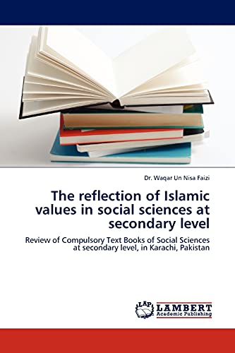 The reflection of Islamic values in social sciences at secondary level: Review of Compulsory Text Books of Social Sciences at secondary level, in Karachi, Pakistan
