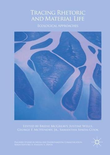 Tracing Rhetoric and Material Life: Ecological Approaches (Palgrave Studies in Media and Environmental Communication)